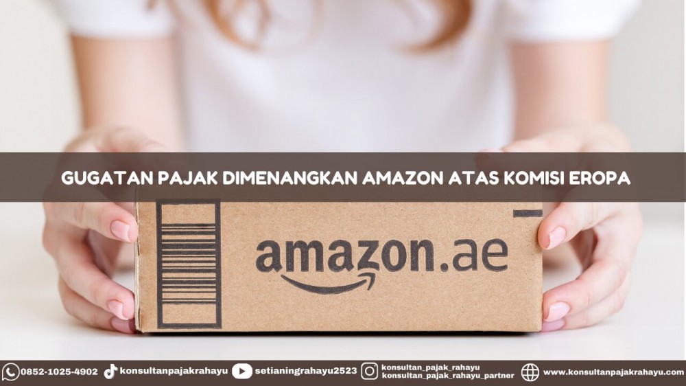 Gugatan Pajak Dimenangkan Amazon Atas Komisi Eropa