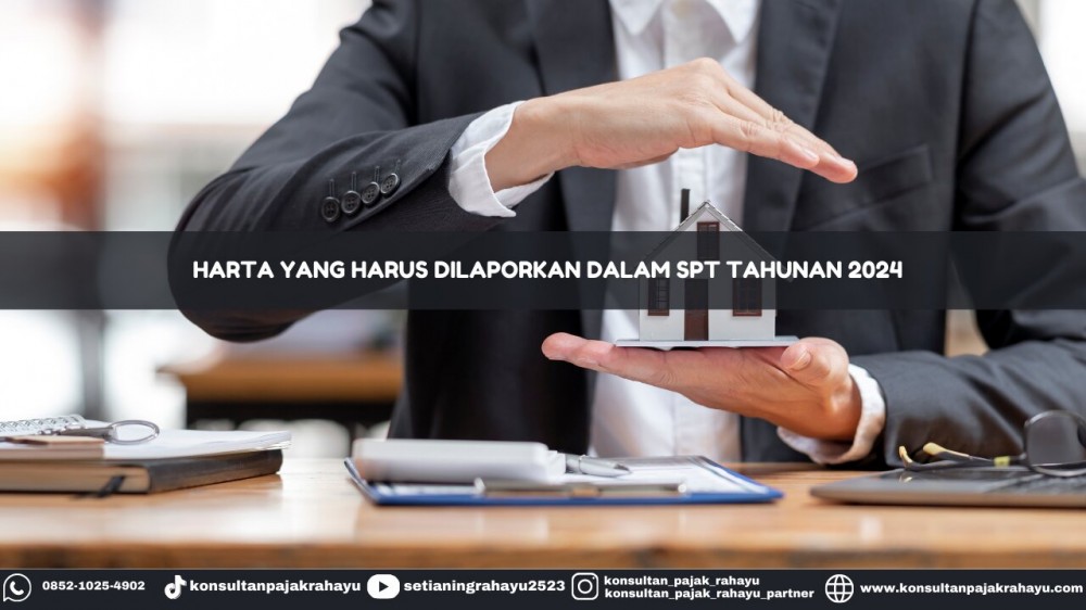 Harta yang Harus Dilaporkan dalam SPT Tahunan 2024