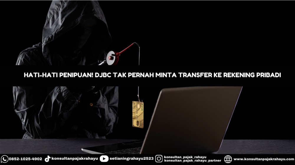Hati-Hati Penipuan! DJBC Tak Pernah Minta Transfer ke Rekening Pribadi