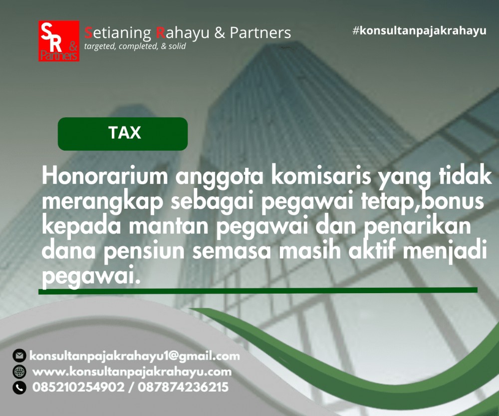 Honorarium anggota komisaris yang tidak merangkap sebagai pegawai tetap,bonus kepada mantan pegawai dan penarikan dana pensiun semasa masih aktif menjadi pegawai.