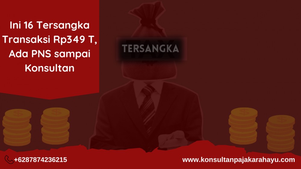 Ini 16 Tersangka Transaksi Rp349 T, Ada PNS sampai Konsultan