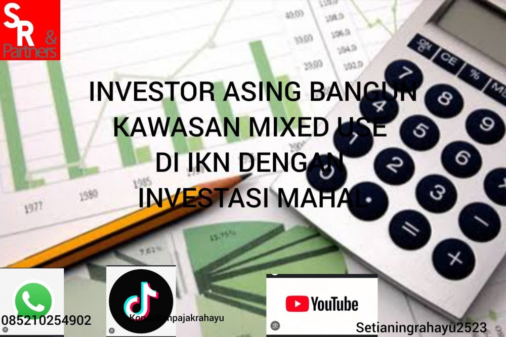 Investor Asing bangun kawasan mixed use di IKN dengan investasi mahal