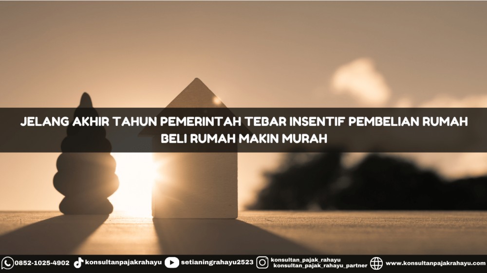 Jelang Akhir Tahun Pemerintah Tebar Insentif Pembelian Rumah, Beli Rumah Makin Murah