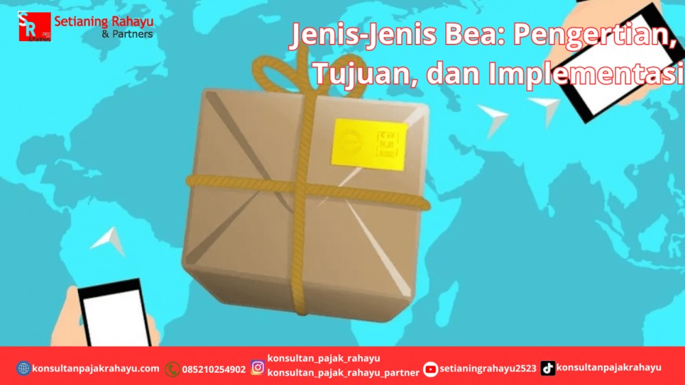 Jenis-Jenis Bea: Pengertian, Tujuan, dan Implementasi