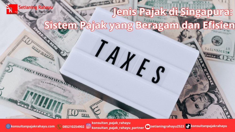 Jenis Pajak di Singapura: Sistem Pajak yang Beragam dan Efisien