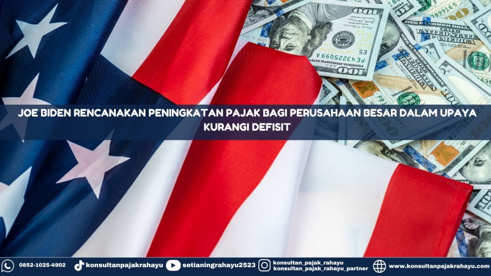 Joe Biden Rencanakan Peningkatan Pajak bagi Perusahaan Besar dalam Upaya Kurangi Defisit
