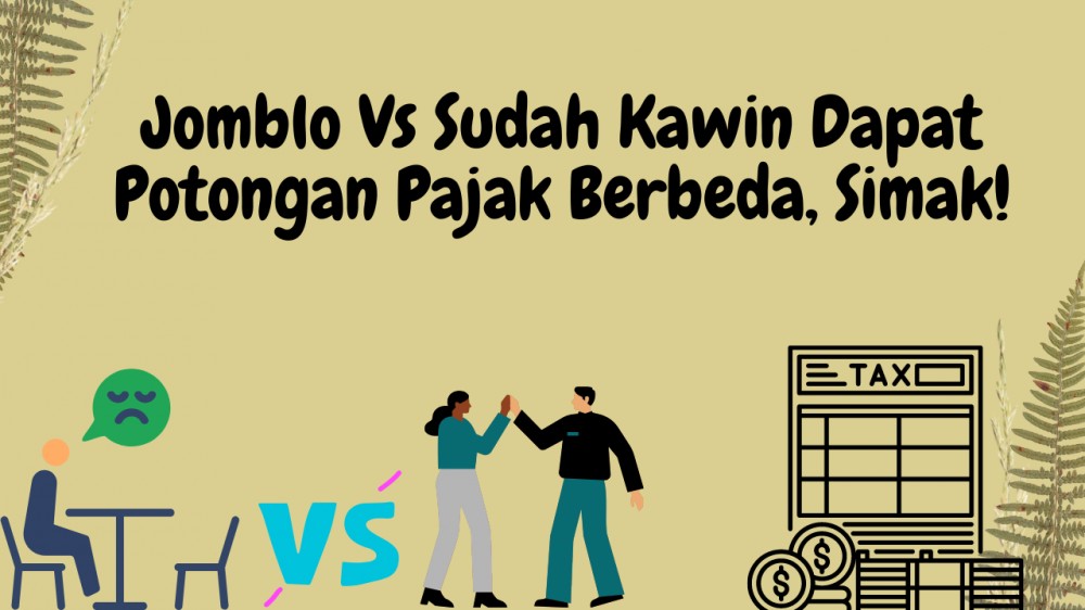 Jomblo Vs Sudah Kawin Dapat Potongan Pajak Berbeda, Simak!