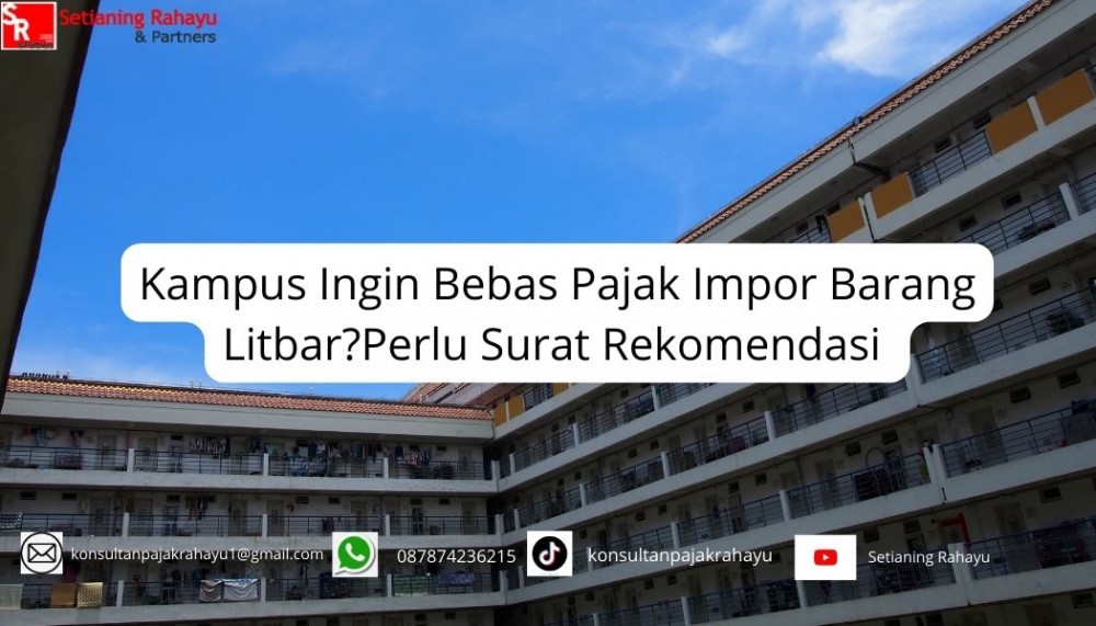 Kampus Ingin Bebas Pajak Impor Barang Litbar: Perlunya Surat Rekomendasi