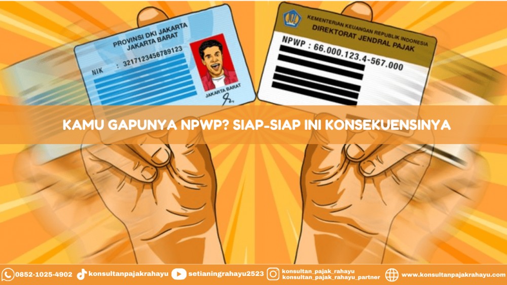 Kamu Gapunya NPWP? Siap-siap Ini Konsekuensinya