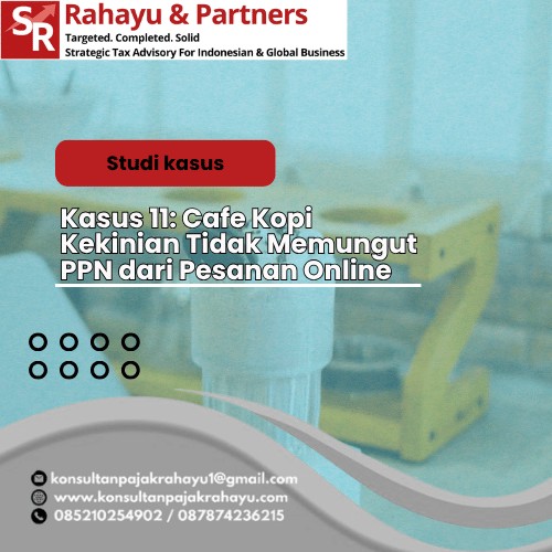Kasus 11: Cafe Kopi Kekinian  Tidak Memungut PPN dari Pesanan Online
