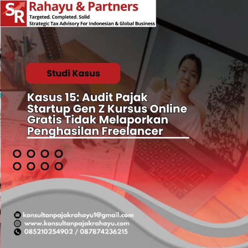 Kasus 15: Audit Pajak Startup Gen Z  Kursus Online Gratis Tidak Melaporkan Penghasilan Freelancer