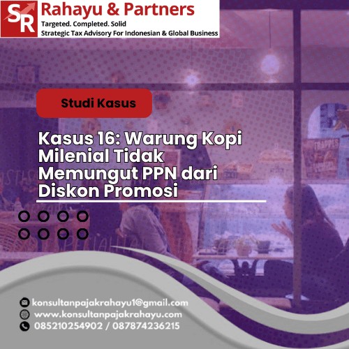 Kasus 16: Warung Kopi Milenial  Tidak Memungut PPN dari Diskon Promosi