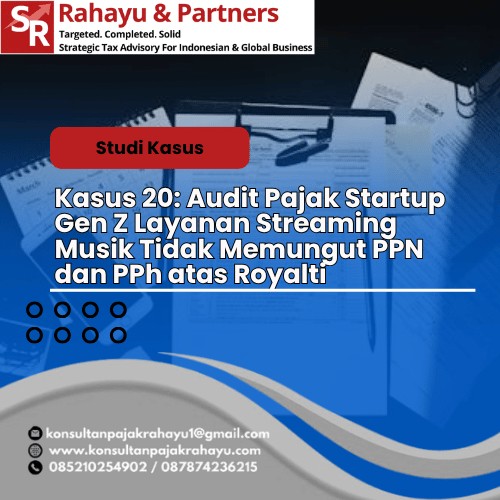 Kasus 20: Audit Pajak Startup Gen Z  Layanan Streaming Musik Tidak Memungut PPN dan PPh atas Royalti
