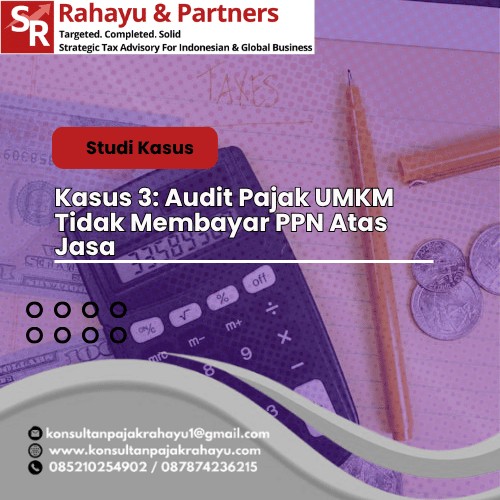 Kasus 3: Audit Pajak UMKM  Tidak Membayar PPN Atas Jasa