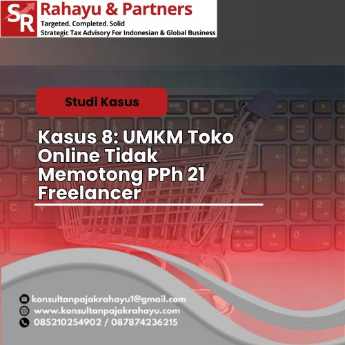 Kasus 8: UMKM Toko Online  Tidak Memotong PPh 21 Freelancer
