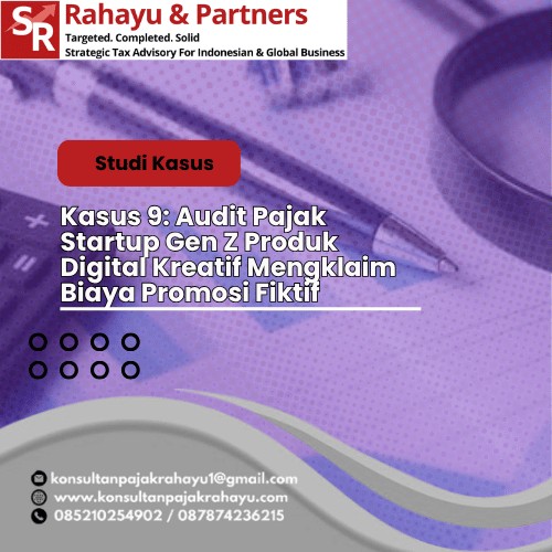 Kasus 9: Audit Pajak Startup Gen Z  Produk Digital Kreatif Mengklaim Biaya Promosi Fiktif