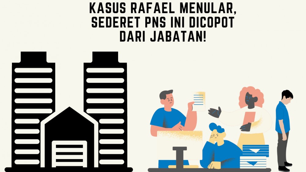 Kasus Rafael Menular, Sederet PNS Ini Dicopot dari Jabatan!