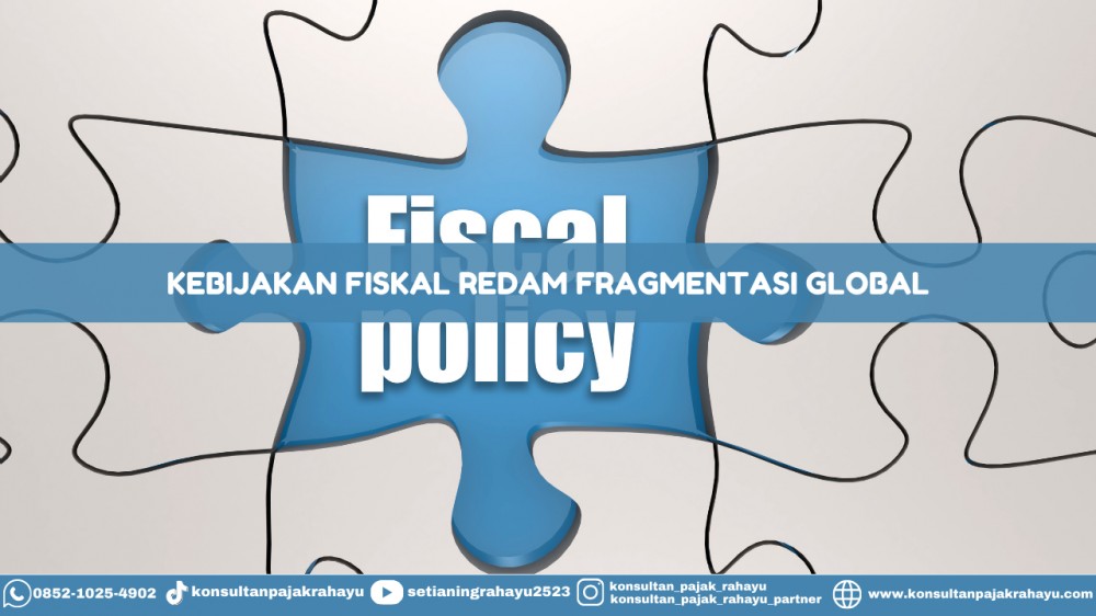 Kebijakan Fiskal Redam Fragmentasi Global