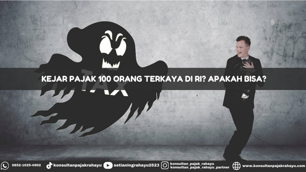 Kejar Pajak 100 Orang Terkaya di RI? Apakah Bisa?