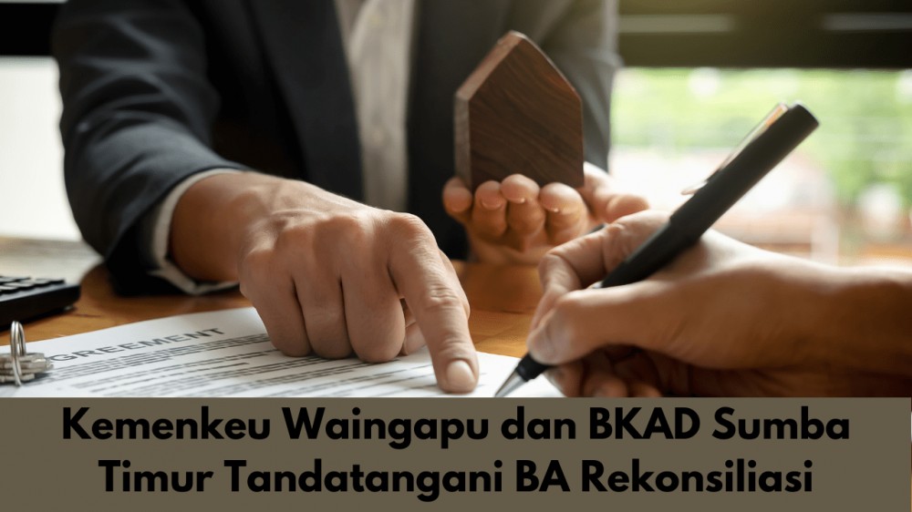 Kemenkeu Waingapu dan BKAD Sumba Timur Tandatangani BA Rekonsiliasi