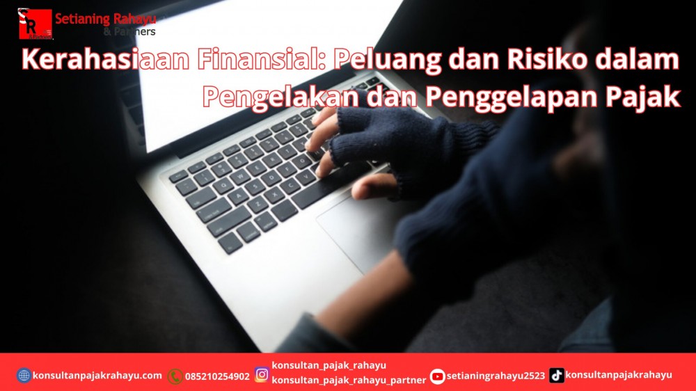 Kerahasiaan Finansial: Peluang dan Risiko dalam Pengelakan dan Penggelapan Pajak