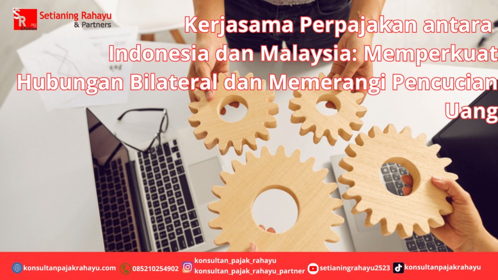 Kerjasama Perpajakan antara Indonesia dan Malaysia: Memperkuat Hubungan Bilateral dan Memerangi Pencucian Uang