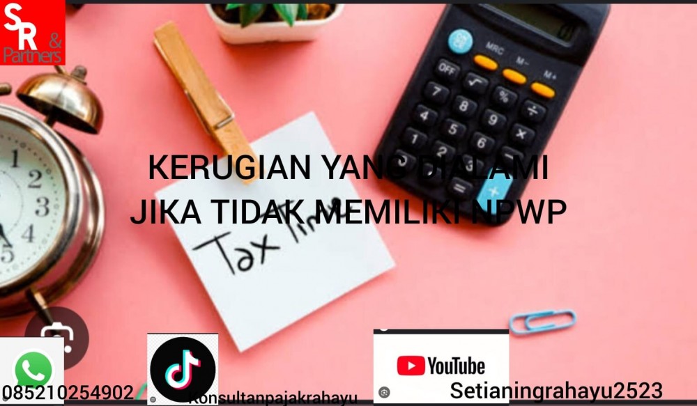 Kerugianyang dialami jika tidak memilki NPWP
