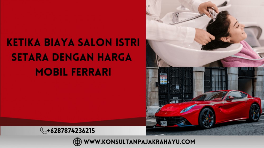 Ketika Biaya Salon Istri Setara dengan Harga Mobil Ferrari