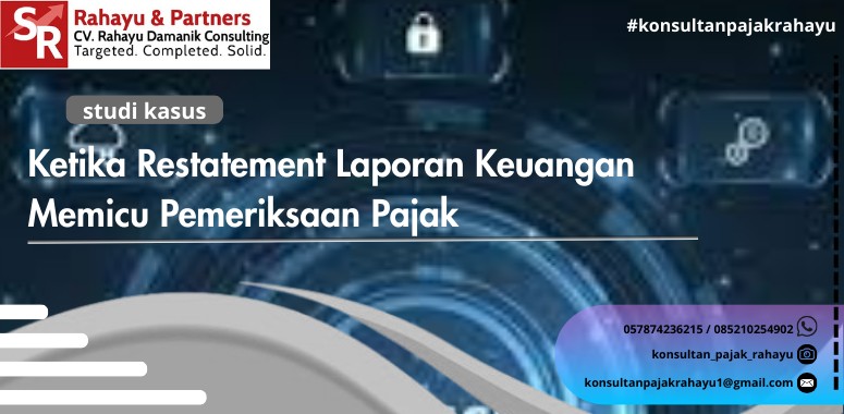Ketika Restatement Laporan Keuangan Memicu Pemeriksaan Pajak
