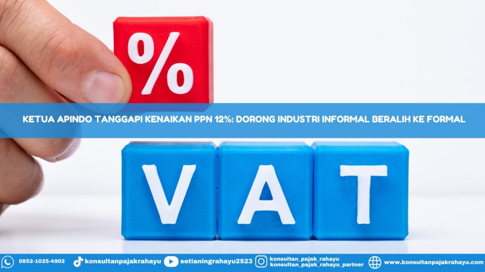 Ketua Apindo Tanggapi Kenaikan PPN 12%: Dorong Industri Informal Beralih ke Formal