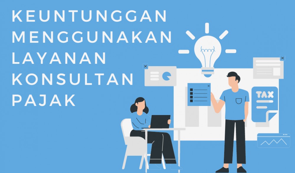 Keuntungan Menggunakan Layanan Konsultan Pajak