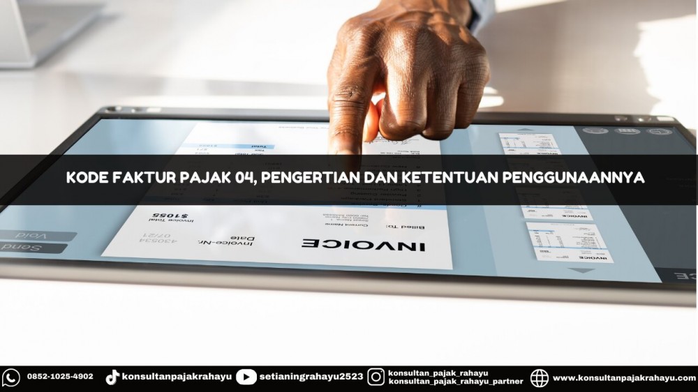 Kode Faktur Pajak 04, Pengertian dan Ketentuan Penggunaannya