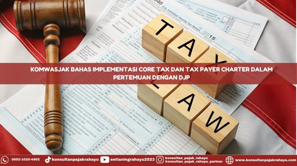 Komwasjak Bahas Implementasi Core Tax dan Tax Payer Charter dalam Pertemuan dengan DJP