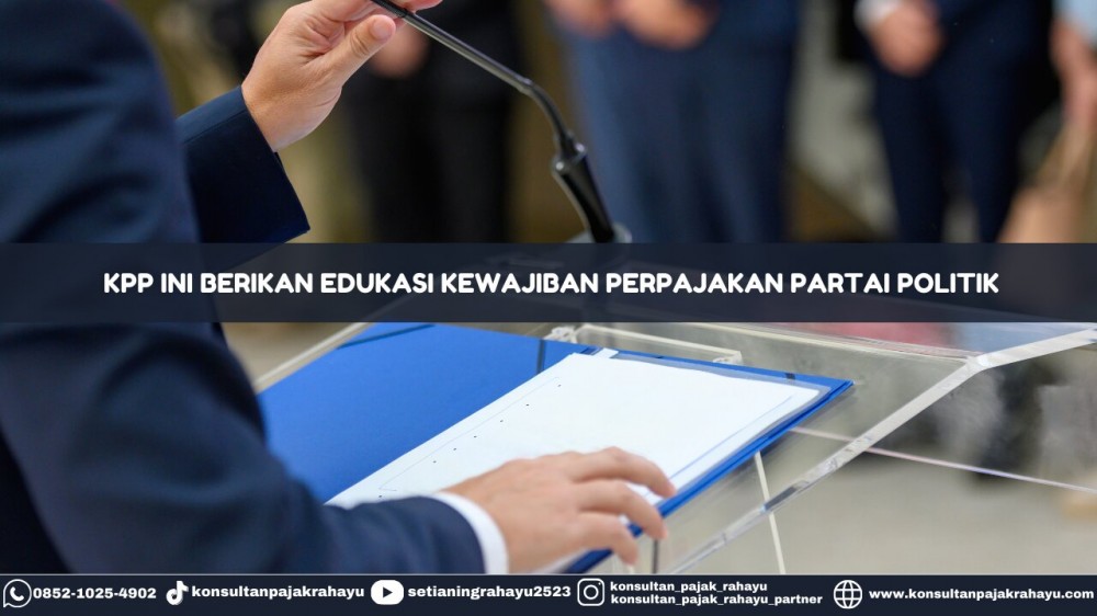 KPP Ini Berikan Edukasi Kewajiban Perpajakan Partai Politik