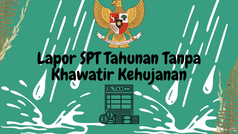 Lapor SPT Tahunan Tanpa Khawatir Kehujanan
