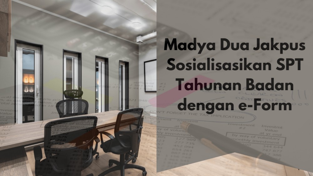 Madya Dua Jakpus Sosialisasikan SPT Tahunan Badan dengan e-Form