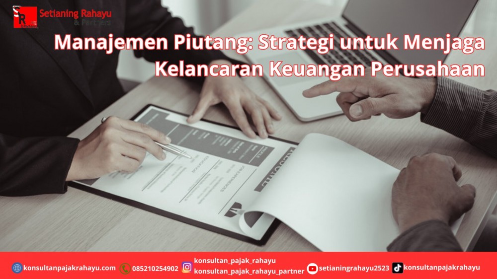 Manajemen Piutang: Strategi untuk Menjaga Kelancaran Keuangan Perusahaan