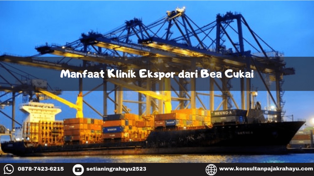 Manfaat Klinik Ekspor dari Bea Cukai