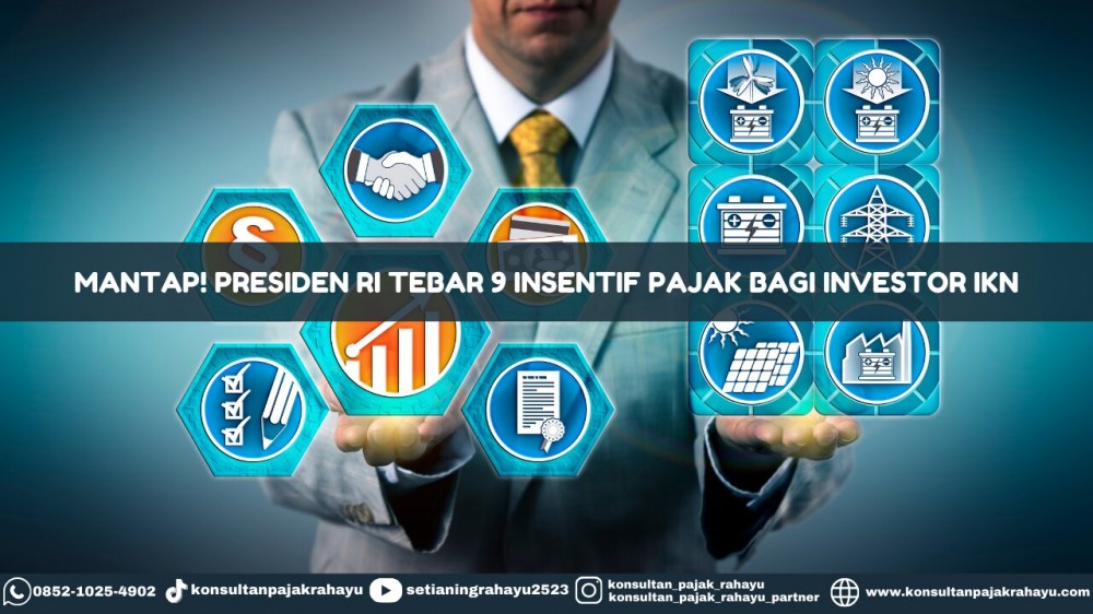 Mantap! Presiden RI Tebar 9 Insentif Pajak Bagi Investor IKN