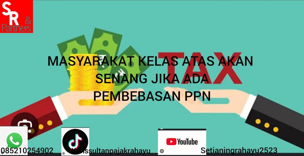 Masyarakat kelas atas akan senang jika ada pembebasan PPN