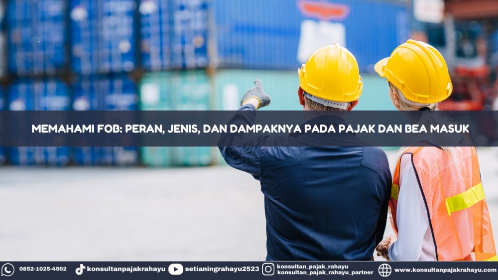 Memahami FOB: Peran, Jenis, dan Dampaknya pada Pajak dan Bea Masuk