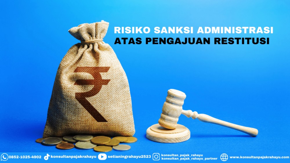 Memahami Risiko Sanksi Administrasi atas Pengajuan Restitusi Pajak