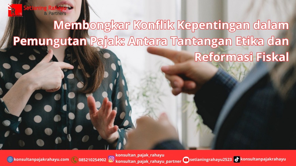 Membongkar Konflik Kepentingan dalam Pemungutan Pajak: Antara Tantangan Etika dan Reformasi Fiskal