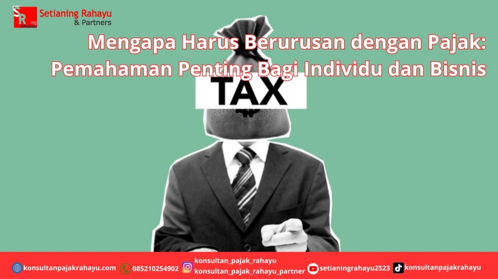 Mengapa Harus Berurusan dengan Pajak: Pemahaman Penting Bagi Individu dan Bisnis