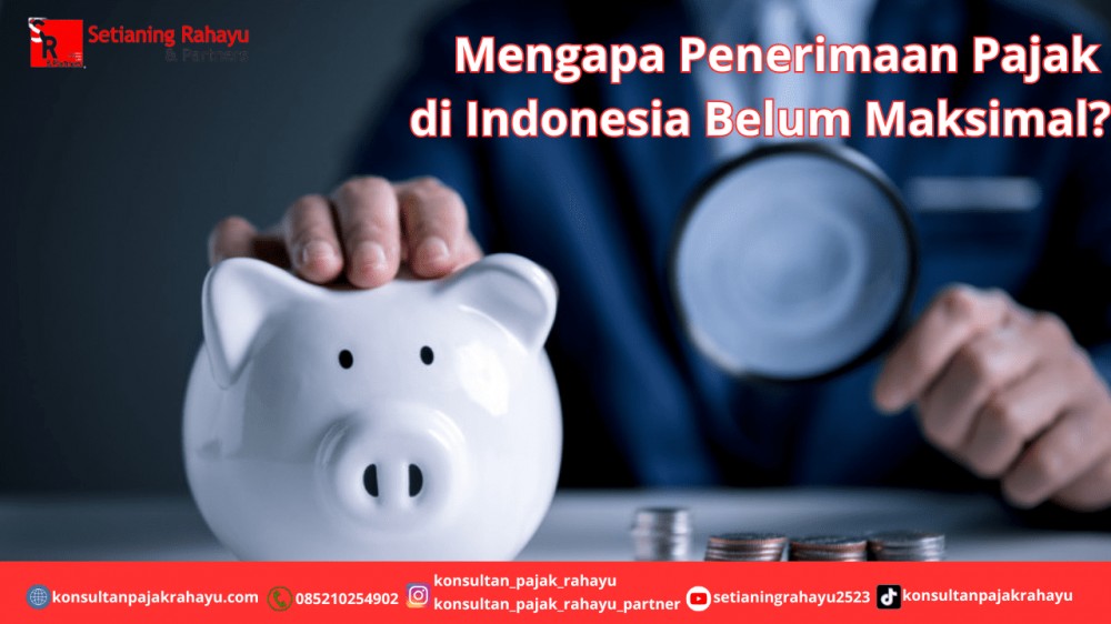 Mengapa Penerimaan Pajak di Indonesia Belum Maksimal?