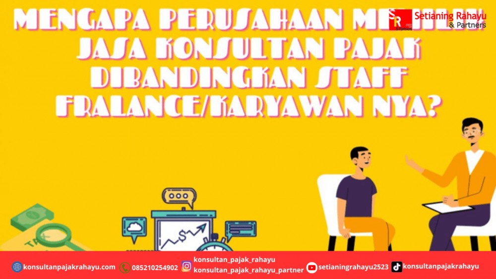 Mengapa Perusahaan Memilih Jasa Konsultan Pajak di bandingkan Staff Frelance / Karyawan nya?