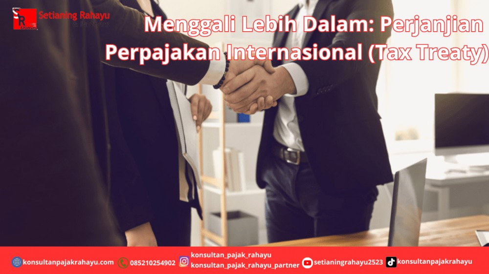 Menggali Lebih Dalam: Perjanjian Perpajakan Internasional (Tax Treaty)