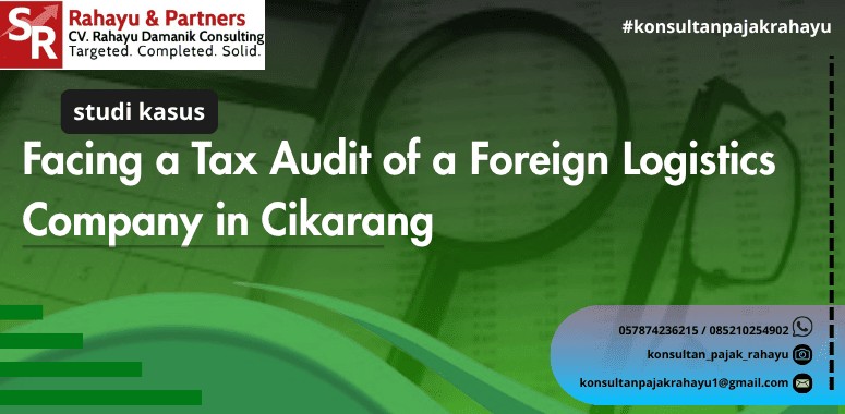 Menghadapi Pemeriksaan Pajak Perusahaan Logistik Asing di Cikarang