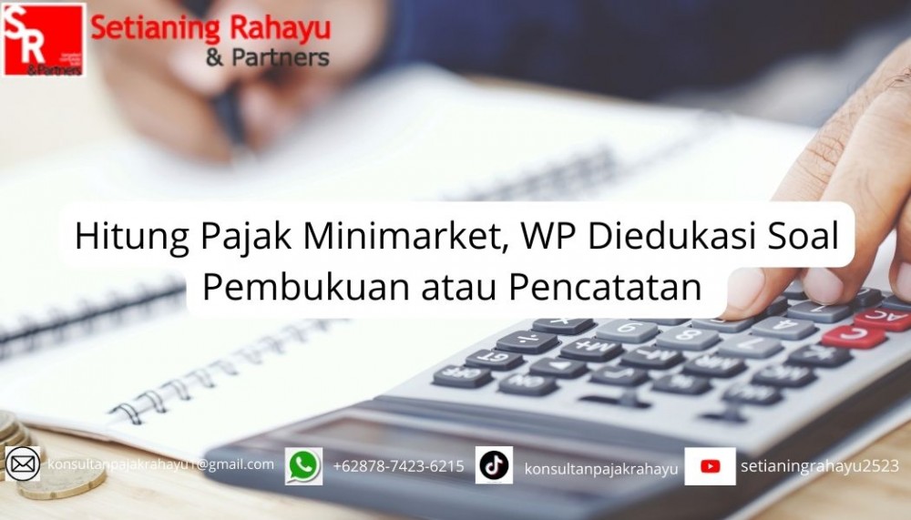 Menghitung Pajak untuk Minimarket: Edukasi Pembukuan dan Pencatatan untuk Wajib Pajak