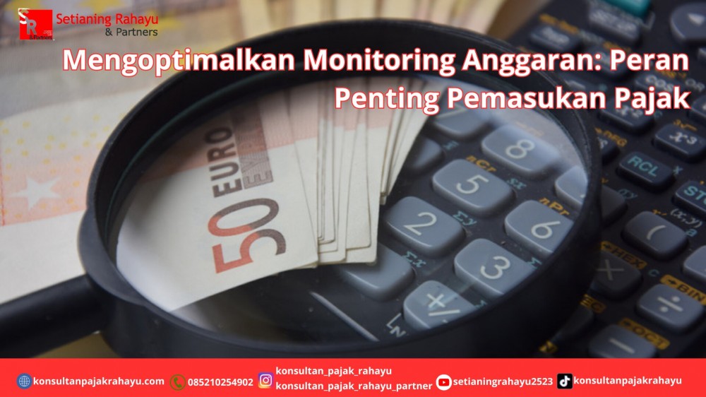 Mengoptimalkan Monitoring Anggaran: Peran Penting Pemasukan Pajak